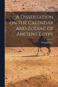 bokomslag A Dissertation on the Calendar and Zodiac of Ancient Egypt