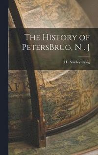 bokomslag The History of PetersBrug, N . J