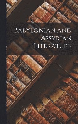 bokomslag Babylonian and Assyrian Literature