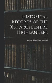 bokomslag Historical Records of the 91st Argyllshire Highlanders