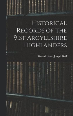 Historical Records of the 91st Argyllshire Highlanders 1