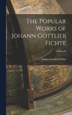 bokomslag Popular Works of Johann Gottlieb Fichte; Volume II