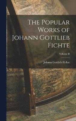 bokomslag The Popular Works of Johann Gottlieb Fichte; Volume II