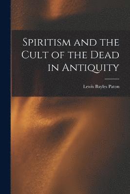 Spiritism and the Cult of the Dead in Antiquity 1