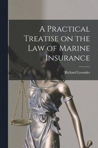bokomslag Practical Treatise on the Law of Marine Insurance
