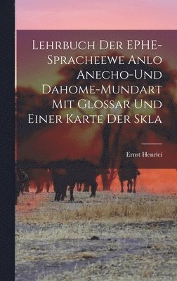 Ernst Henrici - Lehrbuch der EPHE-spracheewe Anlo Anecho-und Dahome-mundart mit Glossar und Einer Karte der Skla, Inbunden