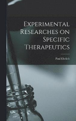 Experimental Researches on Specific Therapeutics 1