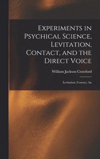 bokomslag Experiments in Psychical Science, Levitation, Contact, and the Direct Voice