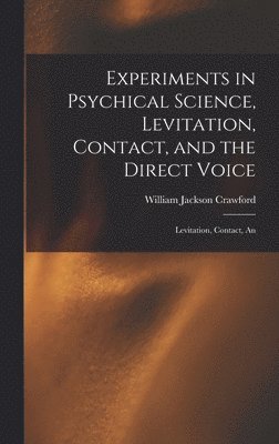 bokomslag Experiments in Psychical Science, Levitation, Contact, and the Direct Voice