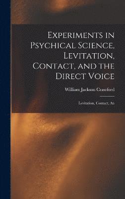 Experiments in Psychical Science, Levitation, Contact, and the Direct Voice 1