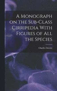 bokomslag A Monograph on the Sub-Class Cirripedia With Figures of all the Species