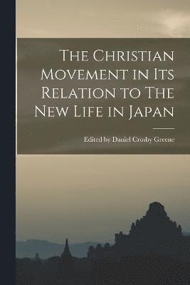 bokomslag The Christian Movement in its Relation to The New Life in Japan