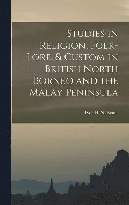 Studies in Religion, Folk-lore, & Custom in British North Borneo and the Malay Peninsula 1