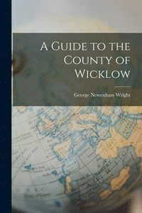 bokomslag A Guide to the County of Wicklow