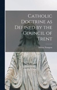 bokomslag Catholic Doctrine as Defined by the Council of Trent