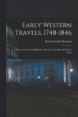 Reuben Gold Thwaites - Early Western Travels, 1748-1846, Häftad