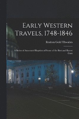 Early Western Travels, 1748-1846 1