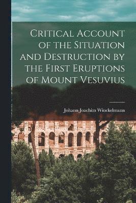 bokomslag Critical Account of the Situation and Destruction by the First Eruptions of Mount Vesuvius