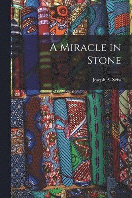 Joseph a Seiss, Joseph a. Seiss, Joseph A. Seiss - Miracle in Stone, Häftad
