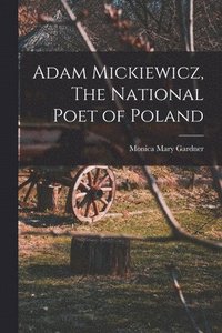 bokomslag Adam Mickiewicz, The National Poet of Poland