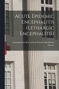 bokomslag Acute Epidemic Encephalitis (Lethargic Encephalitis)
