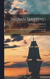 bokomslag Indian Shipping; a History of the Sea-borne Trade and Maritime Activity of the Indians