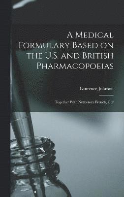 bokomslag A Medical Formulary Based on the U.S. and British Pharmacopoeias; Together With Numerous French, Ger