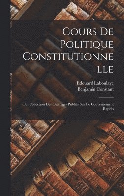 Benjamin Constant, Edouard Laboulaye - Cours de politique constitutionnelle, Inbunden