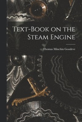 Thomas Minchin Goodeve - Text-Book on the Steam Engine, Häftad