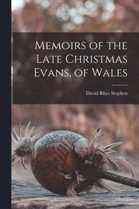 bokomslag Memoirs of the Late Christmas Evans, of Wales