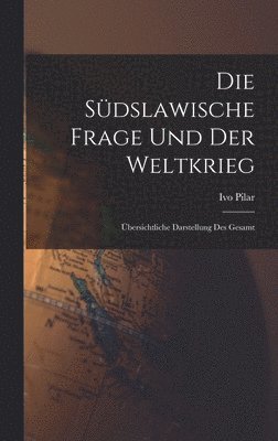 bokomslag Die sdslawische frage und der weltkrieg; bersichtliche darstellung des gesamt