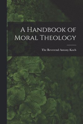 bokomslag A Handbook of Moral Theology