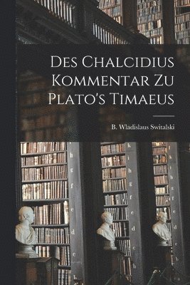 bokomslag Des Chalcidius Kommentar zu Plato's Timaeus