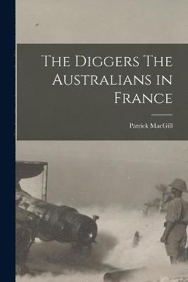 bokomslag The Diggers The Australians in France