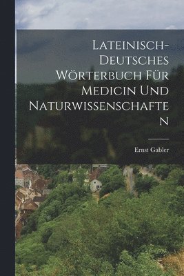 bokomslag Lateinisch-Deutsches Wrterbuch fr Medicin und Naturwissenschaften