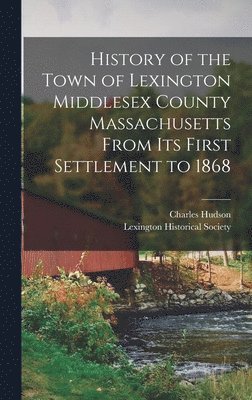 bokomslag History of the Town of Lexington Middlesex County Massachusetts From its First Settlement to 1868