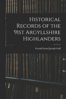 bokomslag Historical Records of the 91st Argyllshire Highlanders