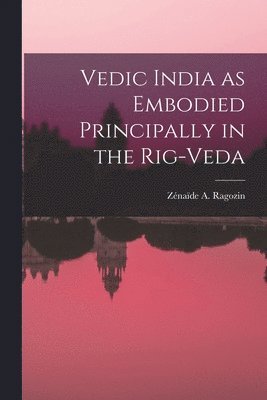 bokomslag Vedic India as Embodied Principally in the Rig-Veda