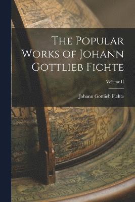 bokomslag The Popular Works of Johann Gottlieb Fichte; Volume II