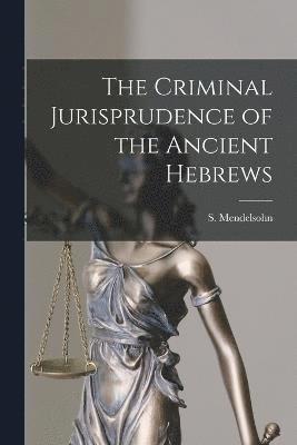 bokomslag The Criminal Jurisprudence of the Ancient Hebrews