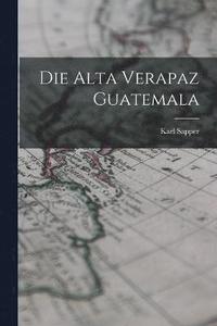 bokomslag Die Alta Verapaz Guatemala