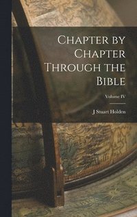 bokomslag Chapter by Chapter Through the Bible; Volume IV