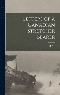 Letters of a Canadian Stretcher Bearer 1