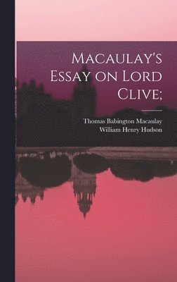 Thomas Babington Macaulay, William Henry Hudson - Macaulay's Essay on Lord Clive;, Inbunden