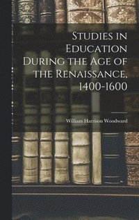 bokomslag Studies in Education During the Age of the Renaissance, 1400-1600