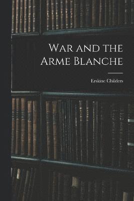 War and the Arme Blanche 1