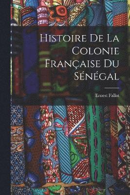 Histoire de la Colonie Franaise du Sngal 1