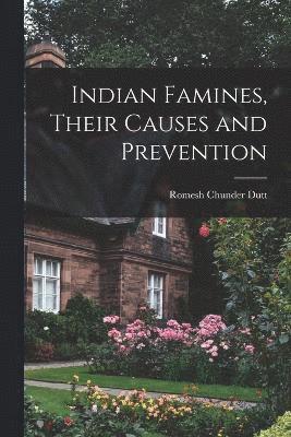bokomslag Indian Famines, Their Causes and Prevention