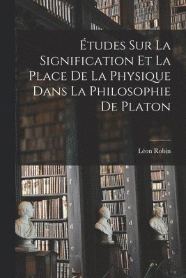 bokomslag tudes sur la Signification et la Place de la Physique Dans la Philosophie de Platon