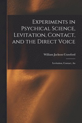 bokomslag Experiments in Psychical Science, Levitation, Contact, and the Direct Voice